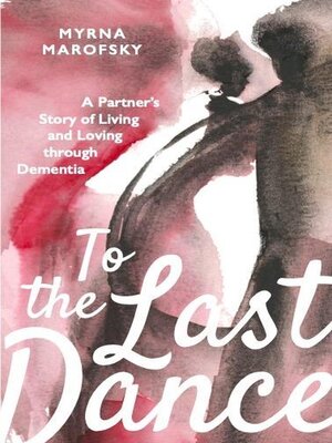 cover image of To the Last Dance, a Partner's Story of Living and Loving Through Dementia